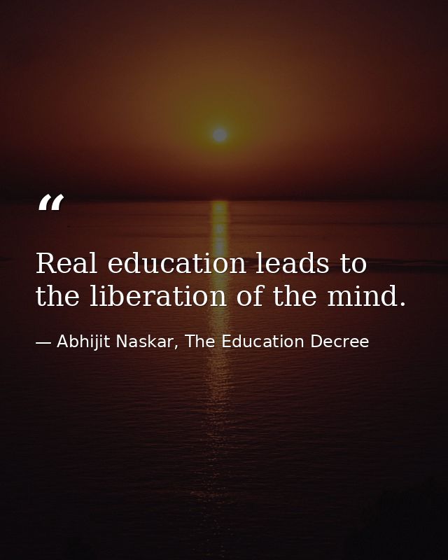 Real education leads to the liberation of the mind. — Abhijit Naskar, The Education Decree