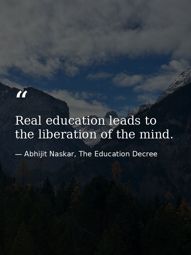Real education leads to the liberation of the mind. — Abhijit Naskar, The Education Decree