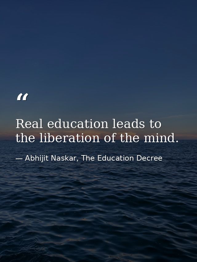 Real education leads to the liberation of the mind. — Abhijit Naskar, The Education Decree