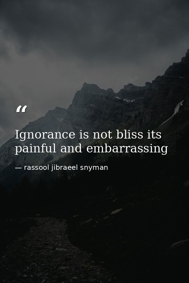 Ignorance is not bliss its painful and embarrassing — rassool jibraeel snyman