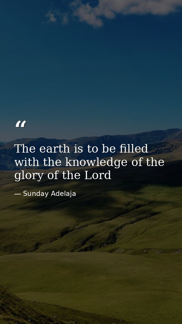The earth is to be filled with the knowledge of the glory of the Lord — Sunday Adelaja