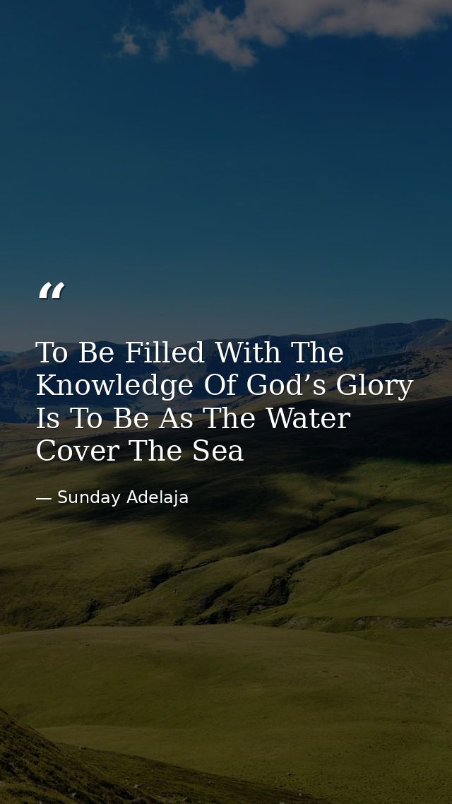 To Be Filled With The Knowledge Of God’s Glory Is To Be As The Water Cover The Sea — Sunday Adelaja