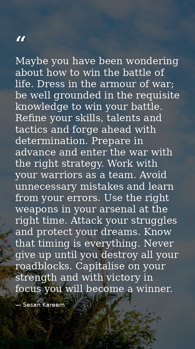Maybe you have been wondering about how to win the battle of life. Dress in the armour of war; be well grounded in the r — Sesan Kareem