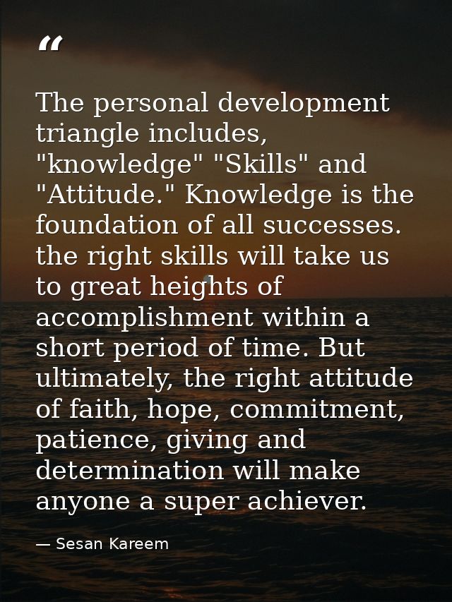 The personal development triangle includes, "knowledge" "Skills" and "Attitude." Knowledge is the foundation of all succ — Sesan Kareem