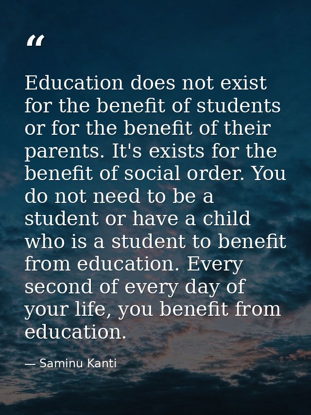 Education does not exist for the benefit of students or for the benefit of their parents. It's exists for the benefit of — Saminu Kanti