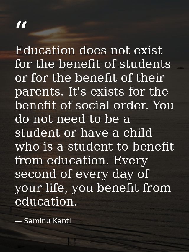 Education does not exist for the benefit of students or for the benefit of their parents. It's exists for the benefit of — Saminu Kanti