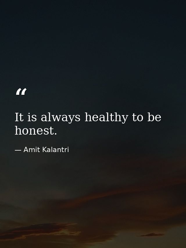 It is always healthy to be honest. — Amit Kalantri