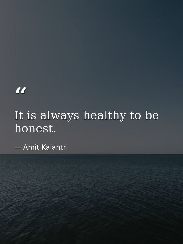 It is always healthy to be honest. — Amit Kalantri