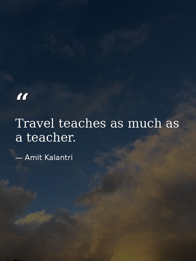Travel teaches as much as a teacher. — Amit Kalantri