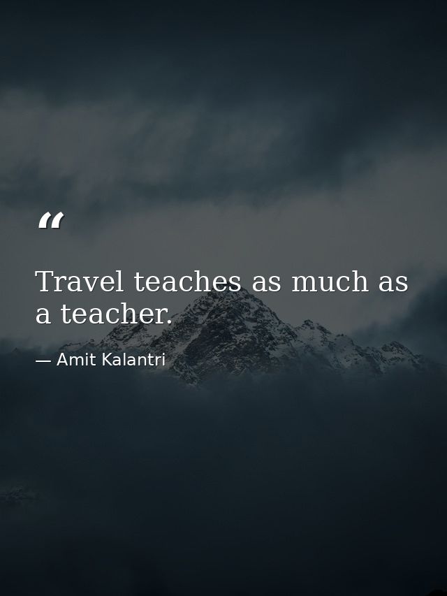 Travel teaches as much as a teacher. — Amit Kalantri