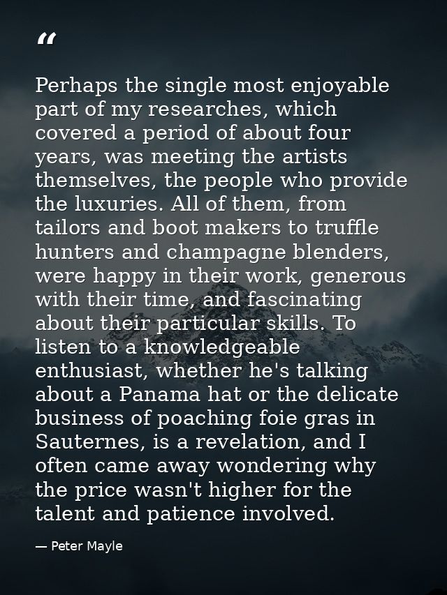 Perhaps the single most enjoyable part of my researches, which covered a period of about four years, was meeting the art — Peter Mayle