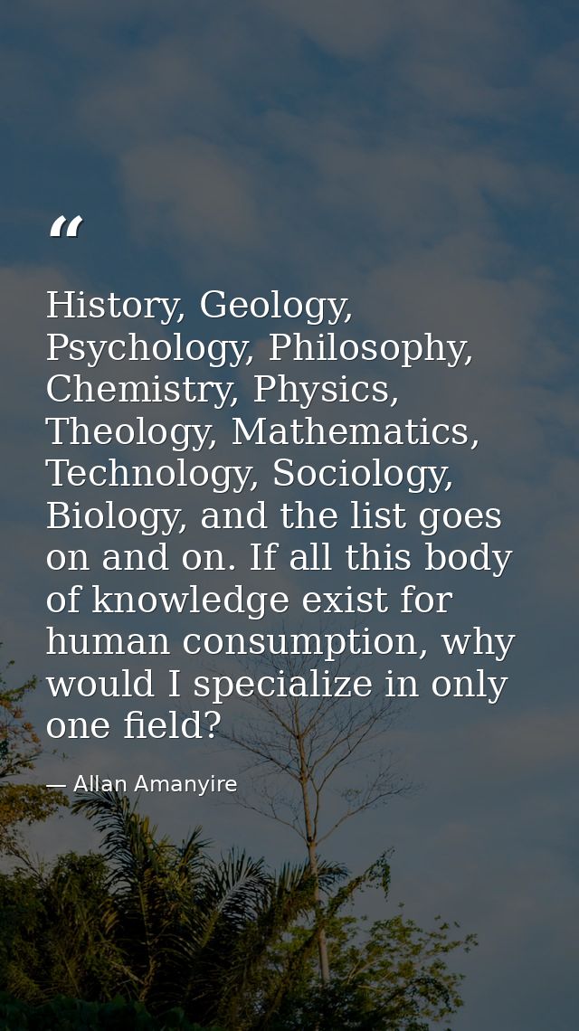 History, Geology, Psychology, Philosophy, Chemistry, Physics, Theology, Mathematics, Technology, Sociology, Biology, and — Allan Amanyire