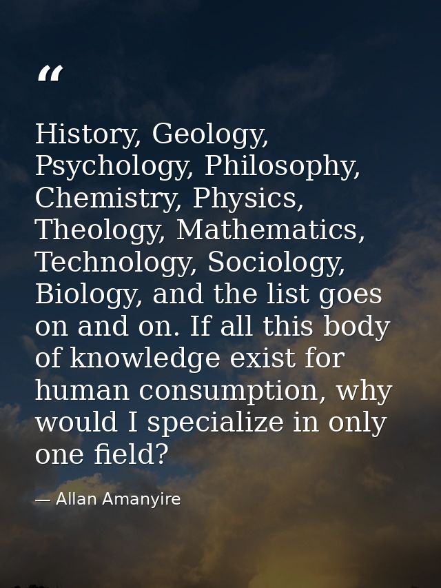History, Geology, Psychology, Philosophy, Chemistry, Physics, Theology, Mathematics, Technology, Sociology, Biology, and — Allan Amanyire