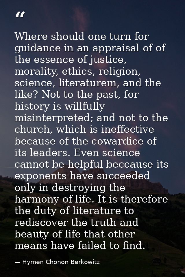Where should one turn for guidance in an appraisal of of the essence of justice, morality, ethics, religion, science, li — Hymen Chonon Berkowitz