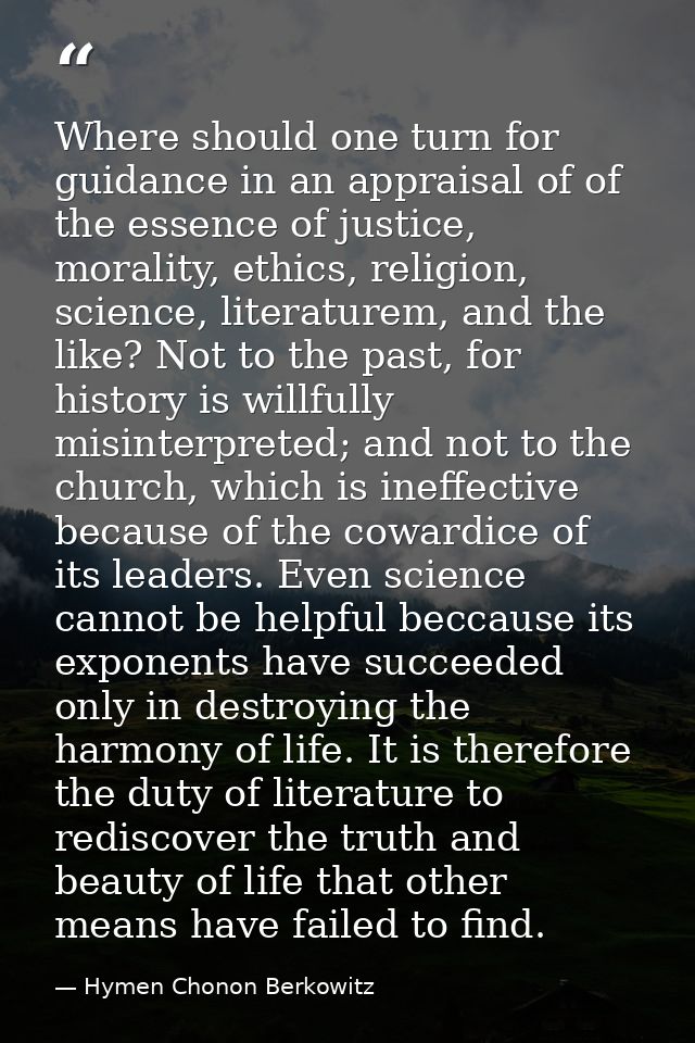 Where should one turn for guidance in an appraisal of of the essence of justice, morality, ethics, religion, science, li — Hymen Chonon Berkowitz