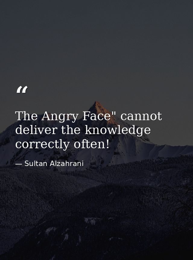 The Angry Face" cannot deliver the knowledge correctly often! — Sultan Alzahrani