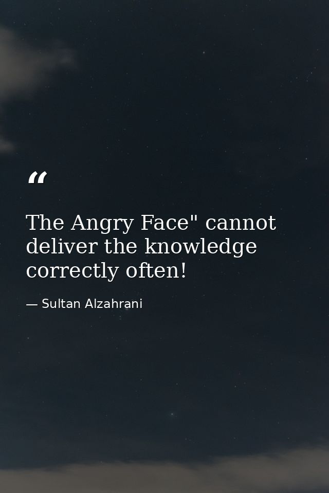 The Angry Face" cannot deliver the knowledge correctly often! — Sultan Alzahrani