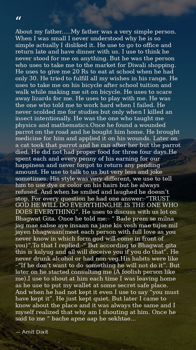 About my father.....My father was a very simple person. When I was small I never understood why he is so simple actually — Amit Dixit