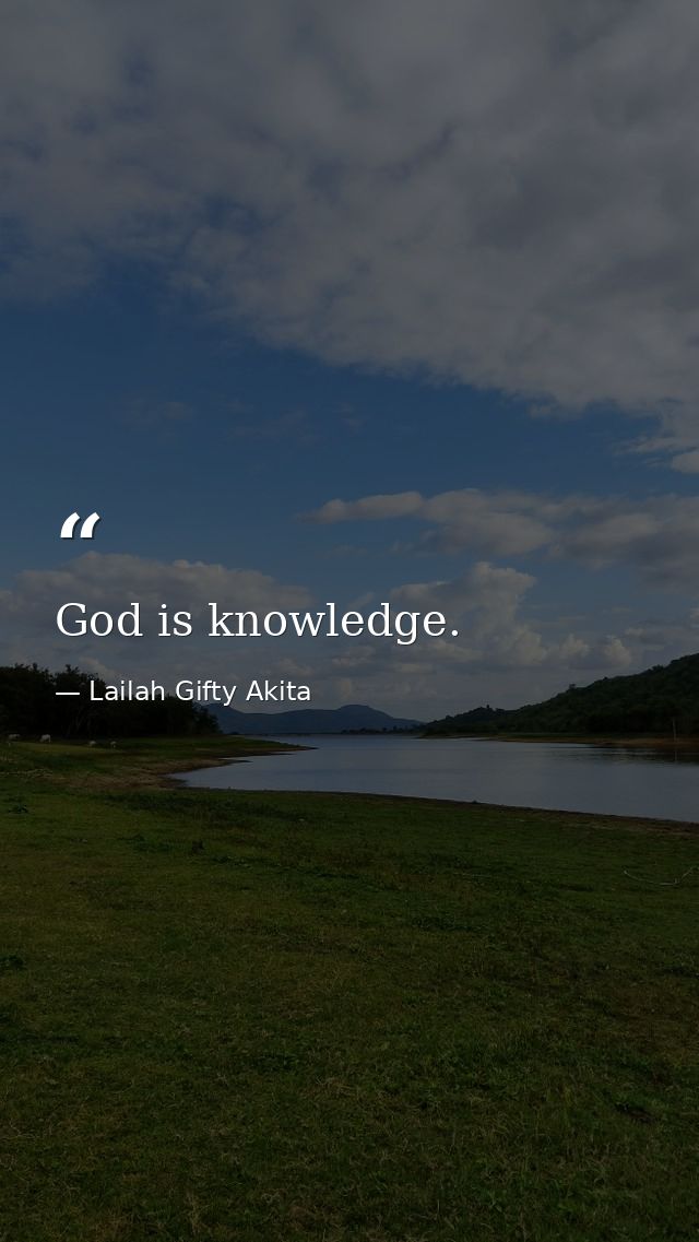 God is knowledge. — Lailah Gifty Akita