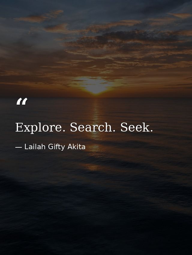 Explore. Search. Seek. — Lailah Gifty Akita