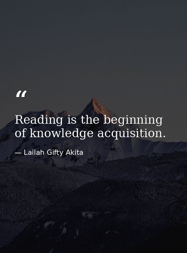 Reading is the beginning of knowledge acquisition. — Lailah Gifty Akita