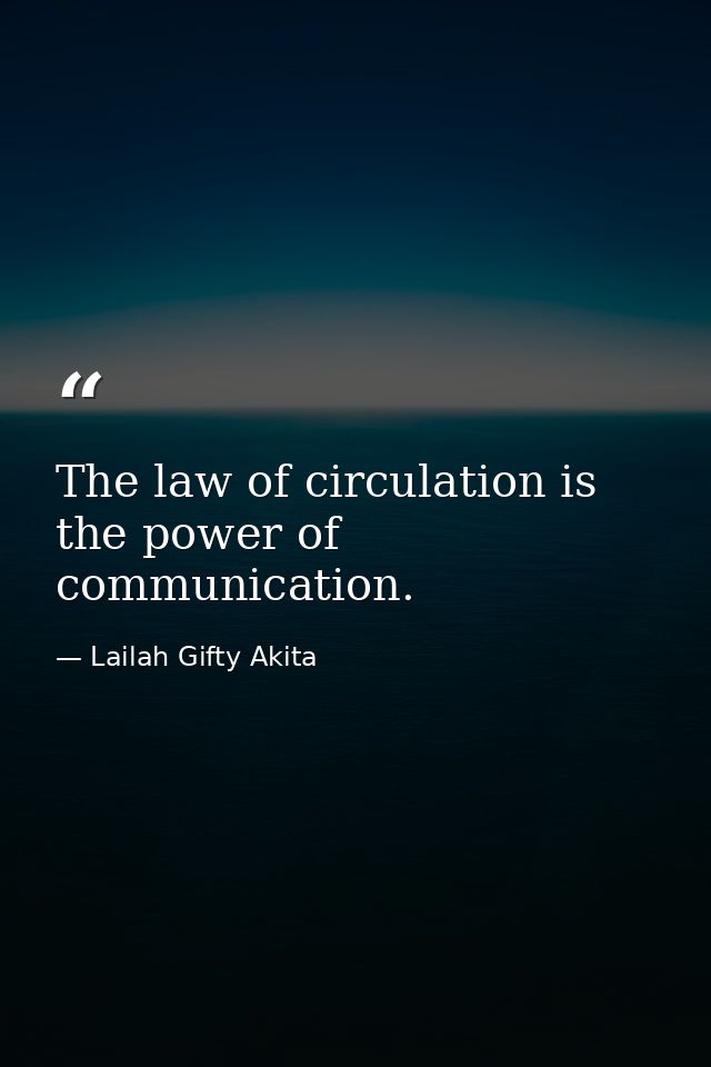 The law of circulation is the power of communication. — Lailah Gifty Akita