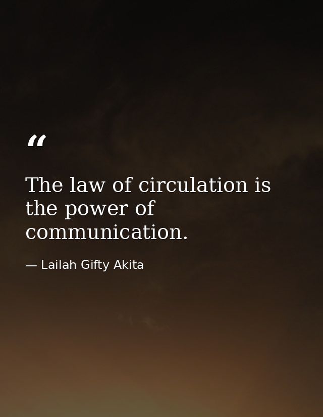 The law of circulation is the power of communication. — Lailah Gifty Akita