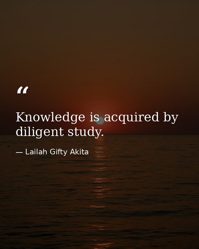 Knowledge is acquired by diligent study. — Lailah Gifty Akita