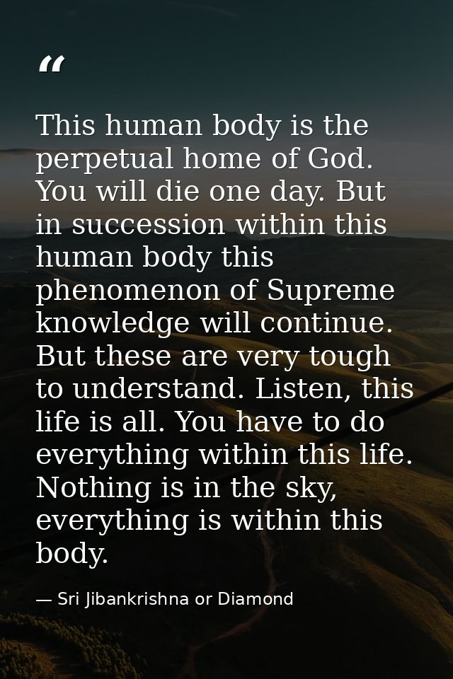 This human body is the perpetual home of God. You will die one day. But in succession within this human body this phenom — Sri Jibankrishna or Diamond