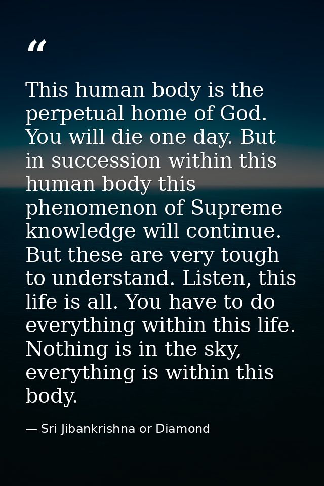 This human body is the perpetual home of God. You will die one day. But in succession within this human body this phenom — Sri Jibankrishna or Diamond