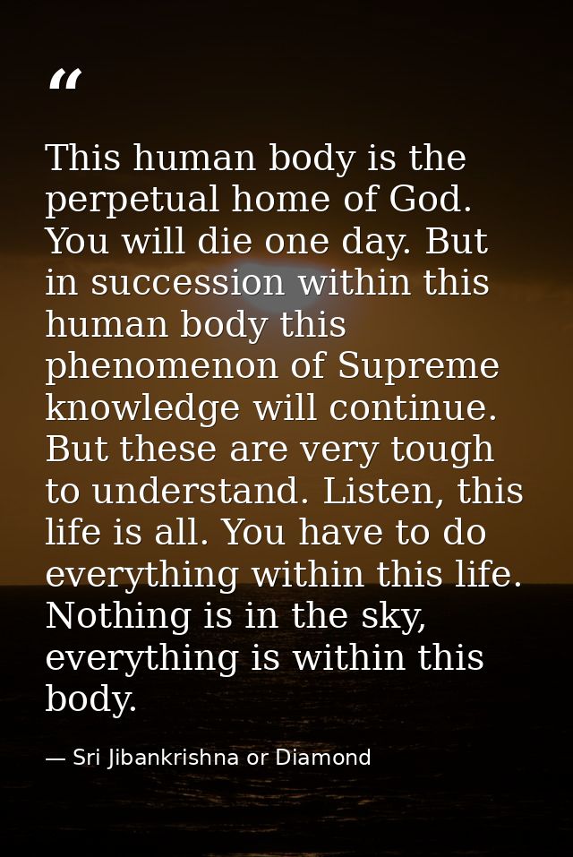 This human body is the perpetual home of God. You will die one day. But in succession within this human body this phenom — Sri Jibankrishna or Diamond
