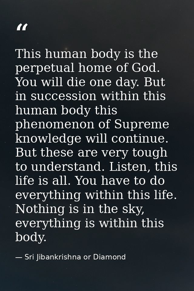 This human body is the perpetual home of God. You will die one day. But in succession within this human body this phenom — Sri Jibankrishna or Diamond