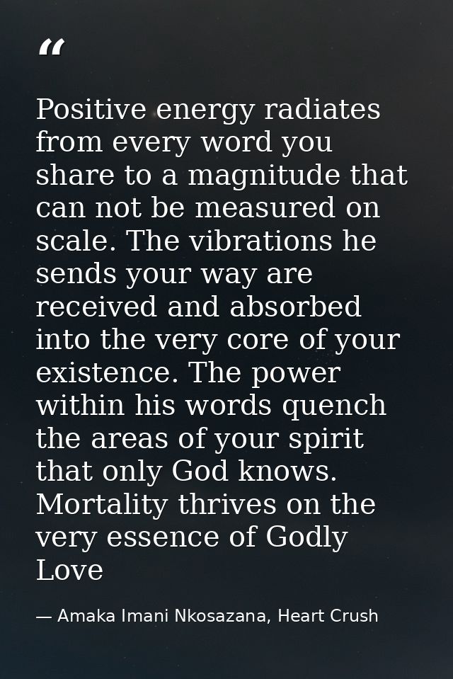 Positive energy radiates from every word you share to a magnitude that can not be measured on scale. The vibrations he s — Amaka Imani Nkosazana, Heart Crush
