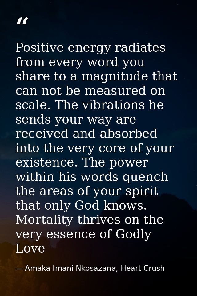 Positive energy radiates from every word you share to a magnitude that can not be measured on scale. The vibrations he s — Amaka Imani Nkosazana, Heart Crush
