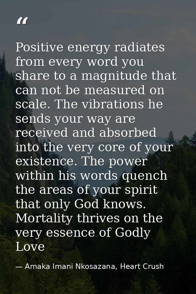 Positive energy radiates from every word you share to a magnitude that can not be measured on scale. The vibrations he s — Amaka Imani Nkosazana, Heart Crush
