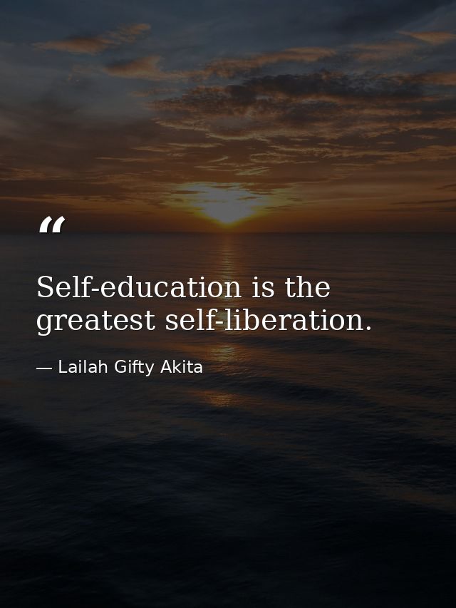 Self-education is the greatest self-liberation. — Lailah Gifty Akita