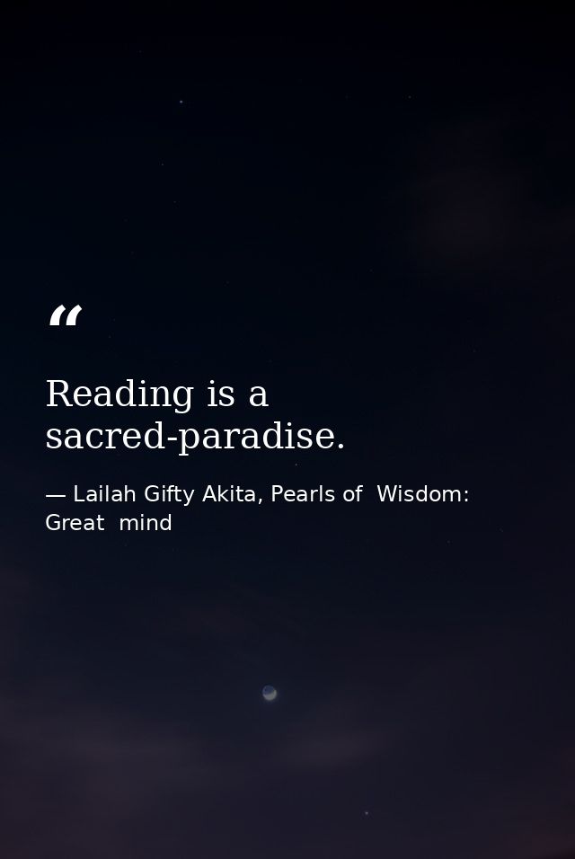 Reading is a sacred-paradise. — Lailah Gifty Akita, Pearls of  Wisdom: Great  mind