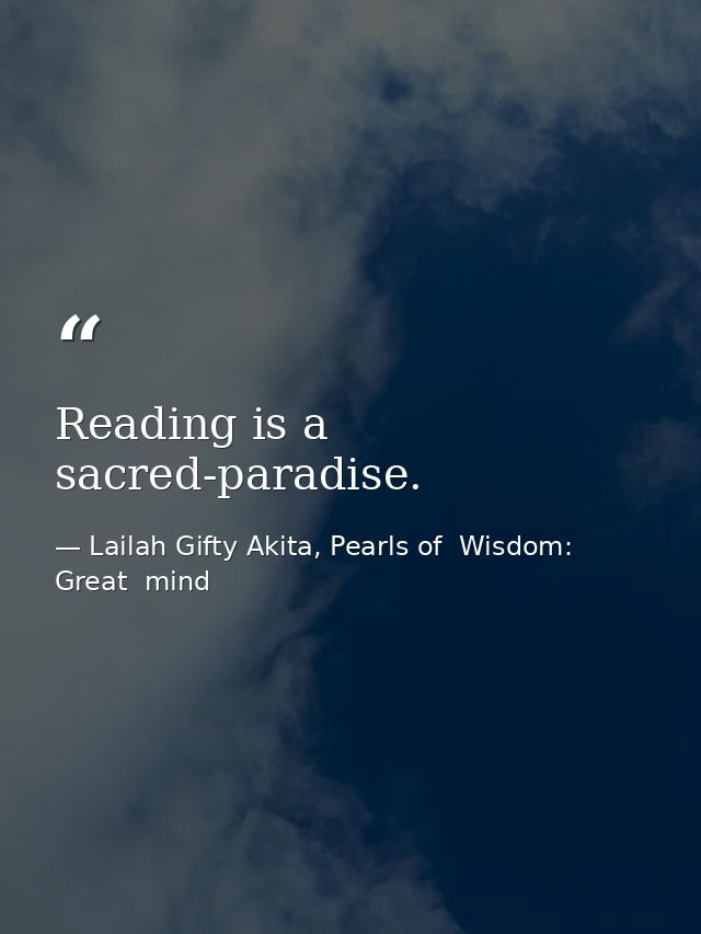 Reading is a sacred-paradise. — Lailah Gifty Akita, Pearls of  Wisdom: Great  mind