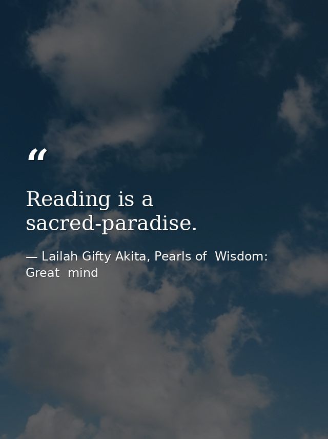 Reading is a sacred-paradise. — Lailah Gifty Akita, Pearls of  Wisdom: Great  mind