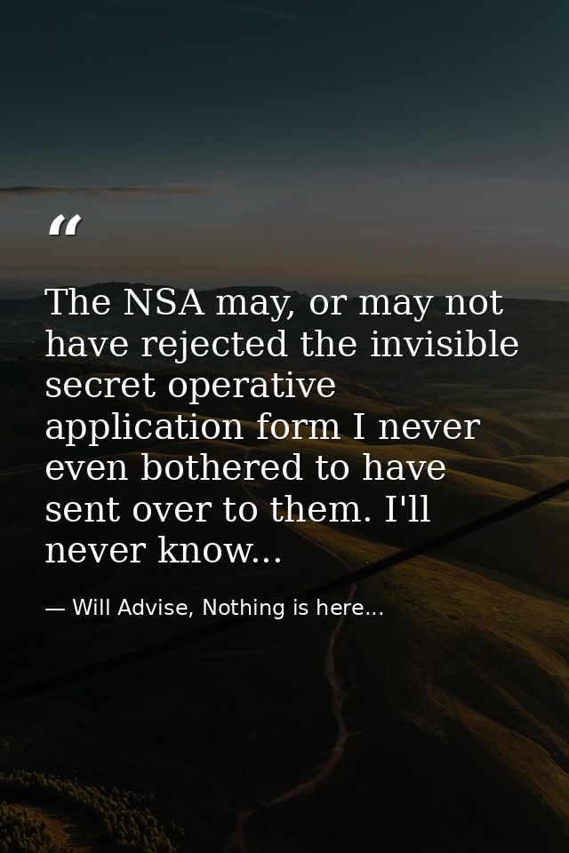 The NSA may, or may not have rejected the invisible secret operative application form I never even bothered to have sent — Will Advise, Nothing is here...