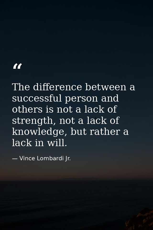 The difference between a successful person and others is not a lack of strength, not a lack of knowledge, but rather a l — Vince Lombardi Jr.