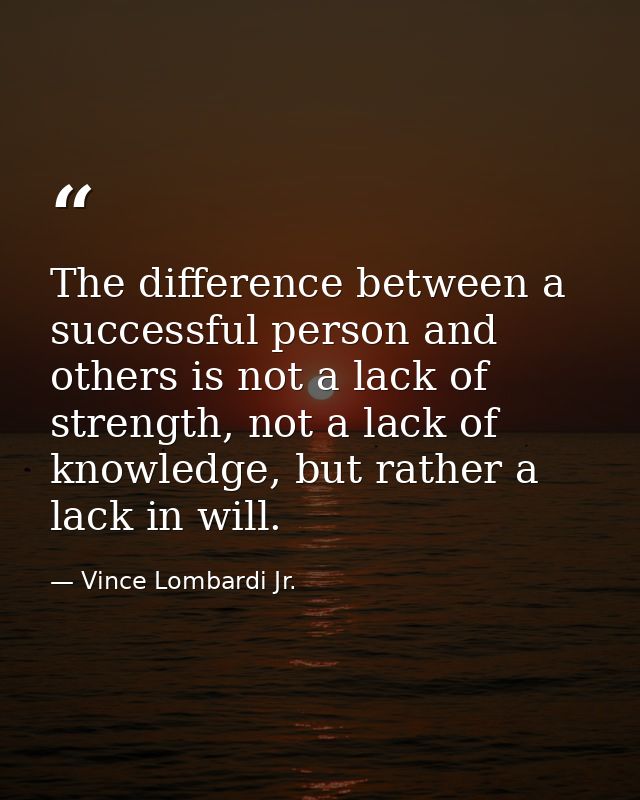 The difference between a successful person and others is not a lack of strength, not a lack of knowledge, but rather a l — Vince Lombardi Jr.