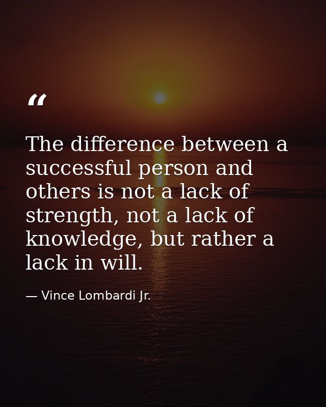 The difference between a successful person and others is not a lack of strength, not a lack of knowledge, but rather a l — Vince Lombardi Jr.