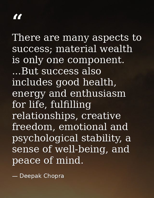 There are many aspects to success; material wealth is only one component. ...But success also includes good health, ener — Deepak Chopra