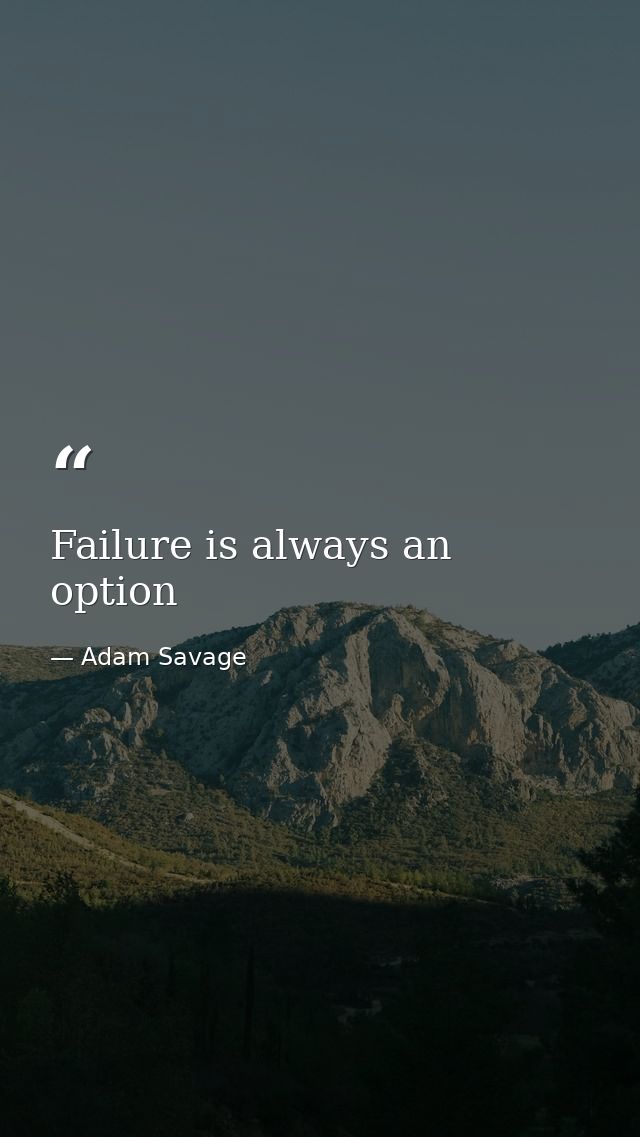Failure is always an option — Adam Savage