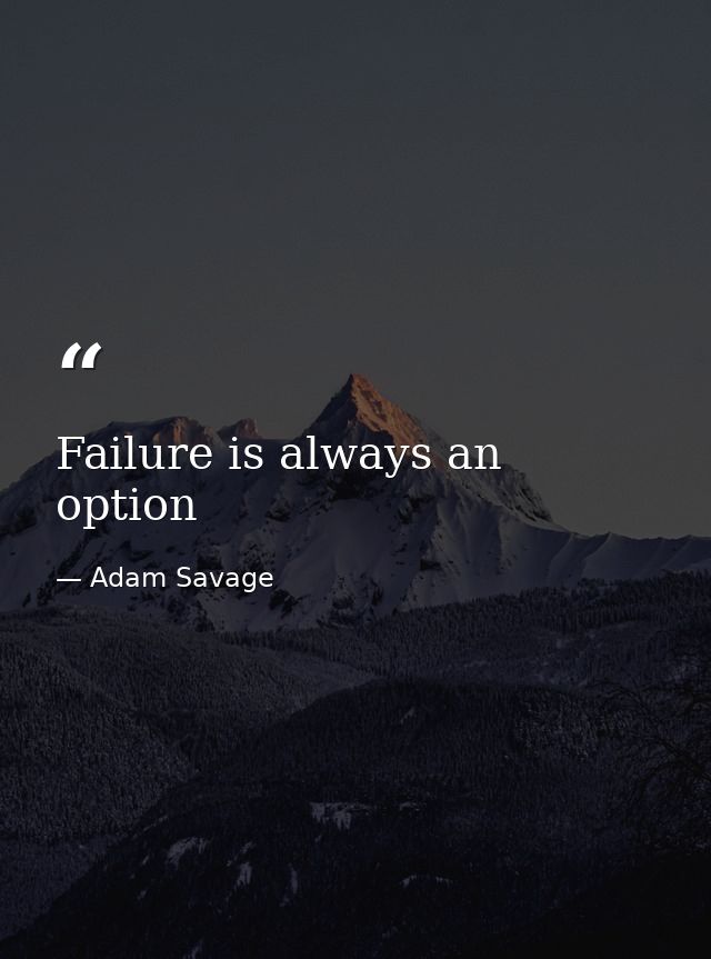 Failure is always an option — Adam Savage