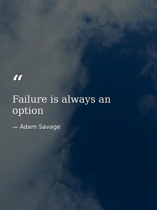 Failure is always an option — Adam Savage