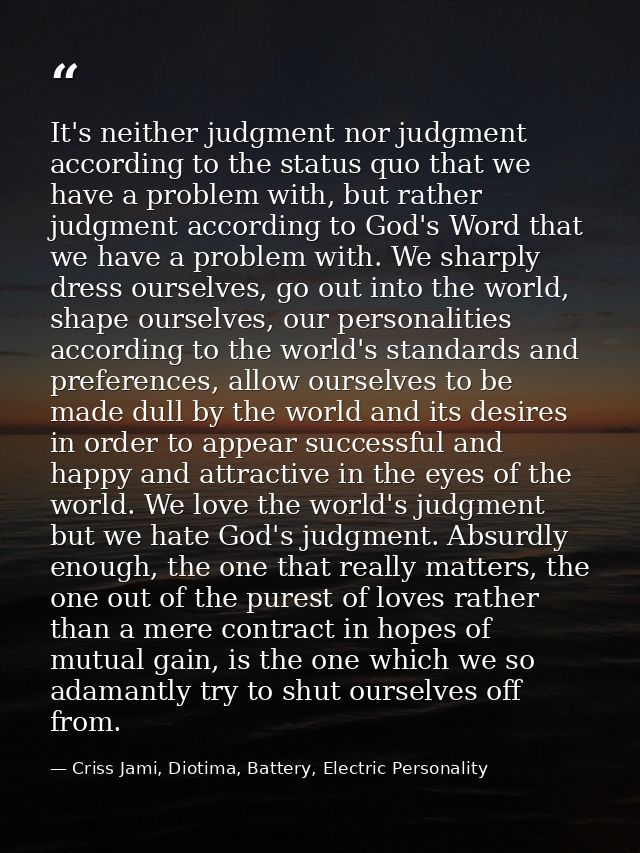 It's neither judgment nor judgment according to the status quo that we have a problem with, but rather judgment accordin — Criss Jami, Diotima, Battery, Electric Personality