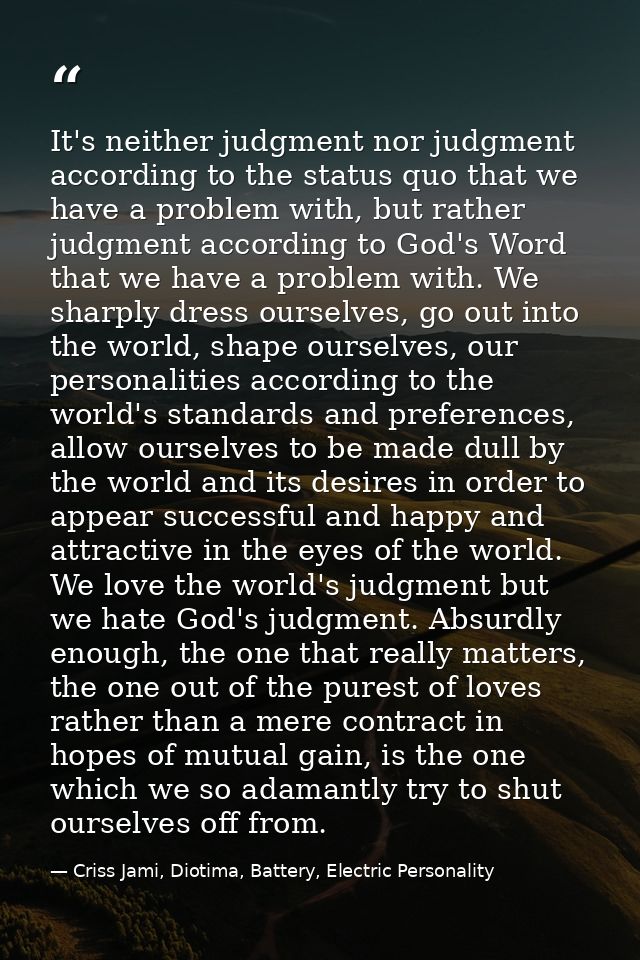 It's neither judgment nor judgment according to the status quo that we have a problem with, but rather judgment accordin — Criss Jami, Diotima, Battery, Electric Personality