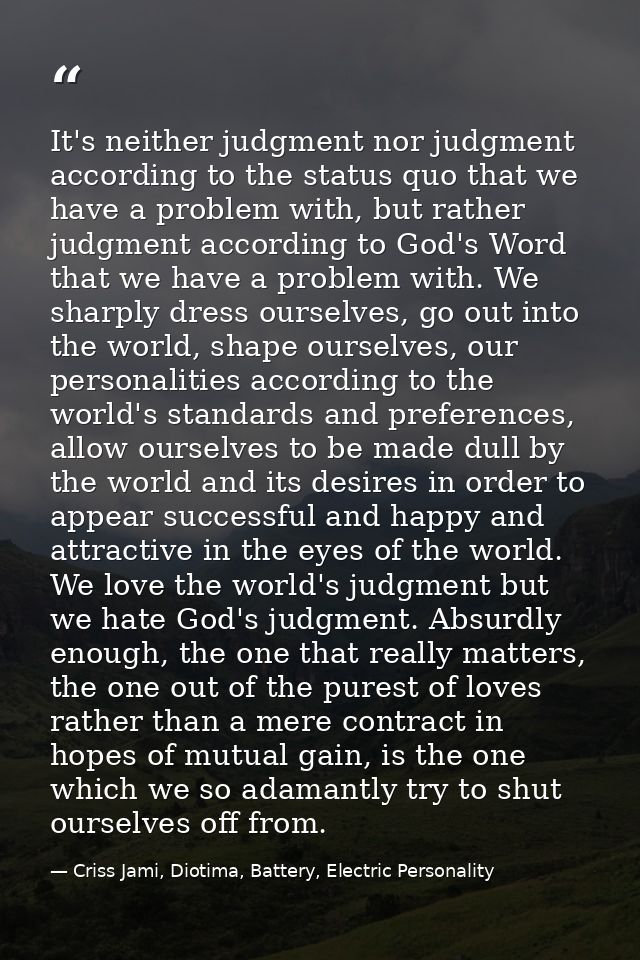 It's neither judgment nor judgment according to the status quo that we have a problem with, but rather judgment accordin — Criss Jami, Diotima, Battery, Electric Personality